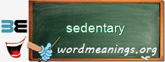 WordMeaning blackboard for sedentary